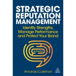 Strategic Reputation Management: Identify Strengths, Manage Performance and Protect Your Brand