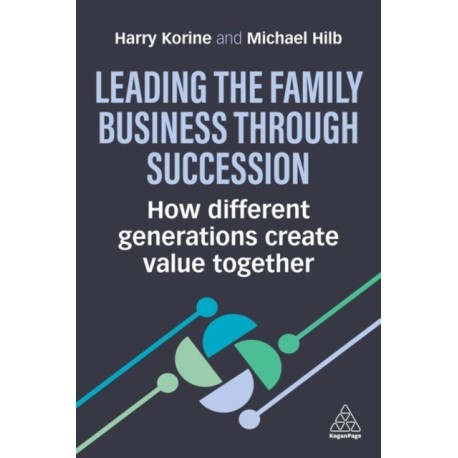 Leading the Family Business Through Succession: How Different Generations Create Value Together