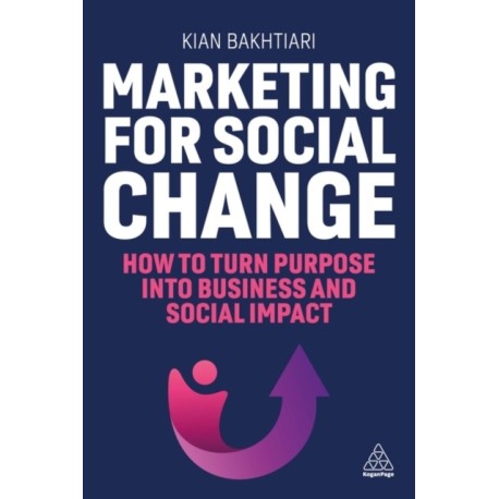 Marketing for Social Change: How to Turn Purpose into Business and Social Impact