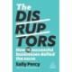 The Disruptors: How 15 Successful Businesses Defied the Norm