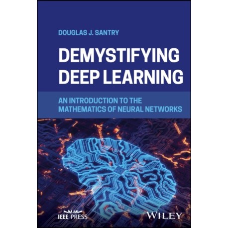 Demystifying Deep Learning: An Introduction to the Mathematics of Neural Networks