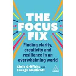 The Focus Fix: Finding Clarity, Creativity and Resilience in an Overwhelming World