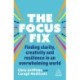 The Focus Fix: Finding Clarity, Creativity and Resilience in an Overwhelming World
