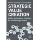 Strategic Value Creation: Design and Execute a Strategy for Breakthrough Returns