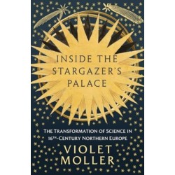 Inside the Stargazer's Palace: The Transformation of Science in 16th-Century Northern Europe