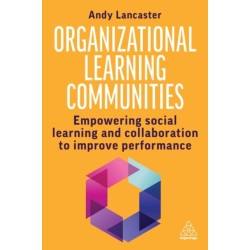 Organizational Learning Communities: Empowering Social Learning and Collaboration to Improve Performance