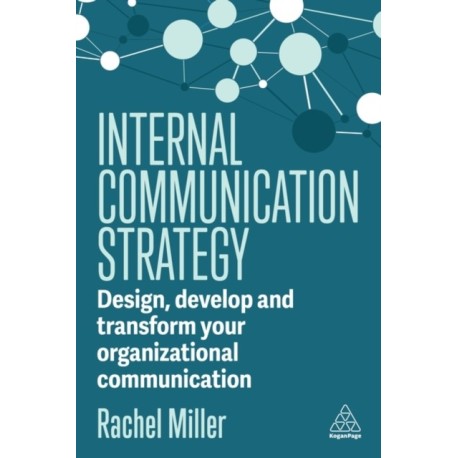 Internal Communication Strategy: Design, Develop and Transform your Organizational Communication