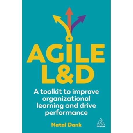 Agile L&D: A Toolkit to Improve Organizational Learning and Drive Performance