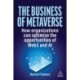 The Business of Metaverse: How Organizations Can Optimize the Opportunities of Web3 and AI