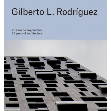 Gilberto L. Rodriguez: 25 Years of Architecture