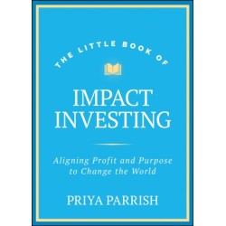 The Little Book of Impact Investing: Aligning Profit and Purpose to Change the World