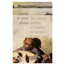 Sounds of Other Shores: The Musical Poetics of Identity on Kenya's Swahili Coast
