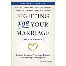 Fighting For Your Marriage: Positive Steps for Preventing Divorce and Building a Lasting Love
