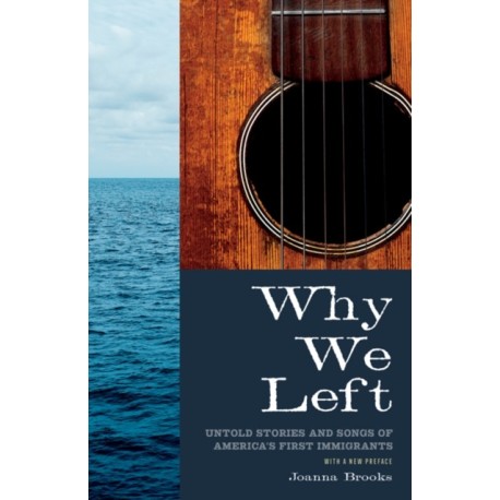 Why We Left: Untold Stories and Songs of America's First Immigrants