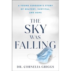 The Sky Was Falling: A Young Surgeon's Story of Bravery, Survival, and Hope