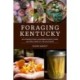 Foraging Kentucky: An Introduction to the Edible Plants, Fungi, and Tree Crops of the Southeast