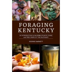 Foraging Kentucky: An Introduction to the Edible Plants, Fungi, and Tree Crops of the Southeast