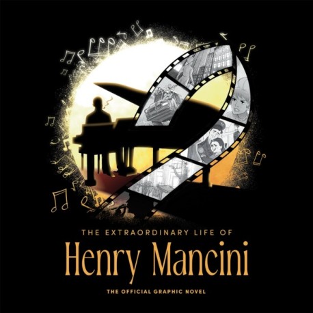 The Extraordinary Life of Henry Mancini: Official Graphic Novel
