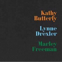 Kathy Butterly, Lynne Drexler, Marley Freeman