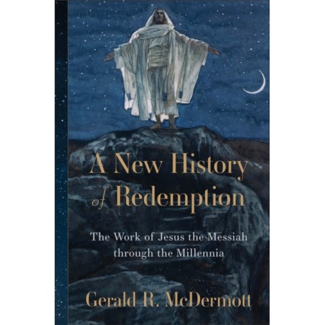 A New History of Redemption: The Work of Jesus the Messiah through the Millennia