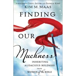 Finding Our Muchness: Inheriting Audacious Boldness from Women of the Bible