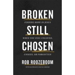 Broken Still Chosen: Finding Hope in Jesus When You Feel Unloved, Unseen, or Forgotten