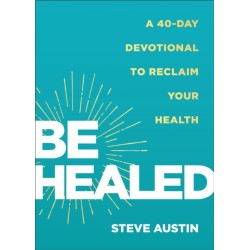 Be Healed: A 40-Day Devotional to Reclaim Your Health