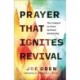 Prayer That Ignites Revival: The Catalyst to Every Spiritual Awakening