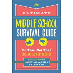 The Ultimate Middle School Survival Guide: "Do This, Not That" Life Skills for Success