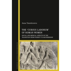 The 'cursus laborum' of Roman Women: Social and Medical Aspects of the Transition from Puberty to Motherhood