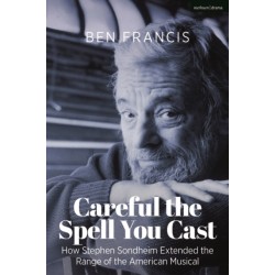 Careful the Spell You Cast: How Stephen Sondheim Extended the Range of the American Musical