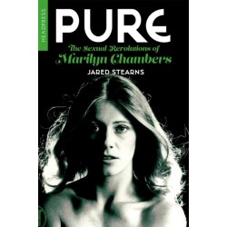 Pure: The Sexual Revolutions of Marilyn Chambers: The Sexual Revolutions of Marilyn Chambers