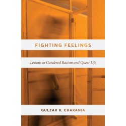 Fighting Feelings: Lessons in Gendered Racism and Queer Life