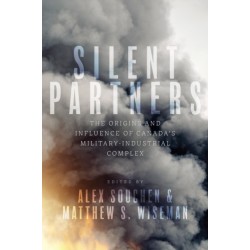 Silent Partners: The Origins and Influence of Canada's Military-Industrial Complex