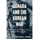 Canada and the Korean War: Histories and Legacies of a Cold War Conflict