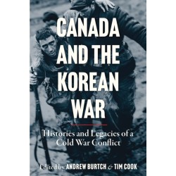 Canada and the Korean War: Histories and Legacies of a Cold War Conflict