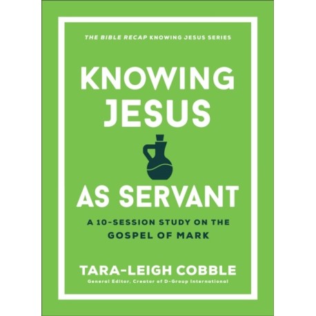 Knowing Jesus as Servant: A 10-Session Study on the Gospel of Mark