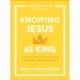 Knowing Jesus as King: A 10-Session Study on the Gospel of Matthew