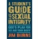 A Student's Guide to Sexual Integrity: God's Plan for Sex and Your Body