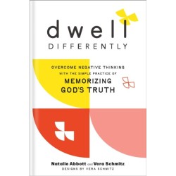 Dwell Differently: Overcome Negative Thinking with the Simple Practice of Memorizing God's Truth