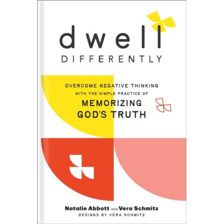 Dwell Differently: Overcome Negative Thinking with the Simple Practice of Memorizing God's Truth