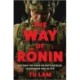 The Way of Ronin: Defying the Odds on Battlefields, in Business and in Life