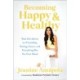 Becoming Happy & Healthy: Real Life Advice on Friendship, Dating, Career, and Everything Else You Care About