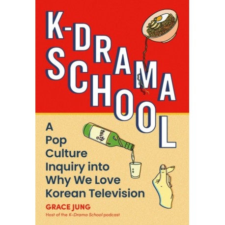 K-Drama School: A Pop Culture Inquiry Into Why We Love Korean Television