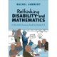 Rethinking Disability and Mathematics: A UDL Math Classroom Guide for Grades K-8