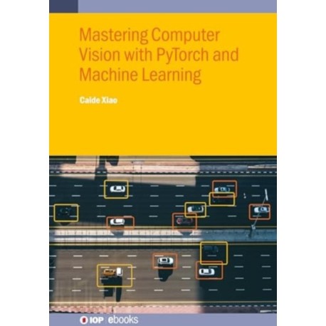 Mastering Computer Vision with PyTorch and Machine Learning