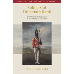Soldiers of Uncertain Rank: The West India Regiments in British Imperial Culture