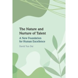 The Nature and Nurture of Talent: A New Foundation for Human Excellence