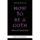 How to Be a Goth: Your A-Z of Undead Style