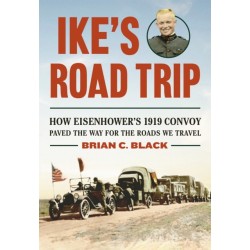 Ike's Road Trip: How Eisenhower's 1919 Convoy Paved the Way for the Roads We Travel